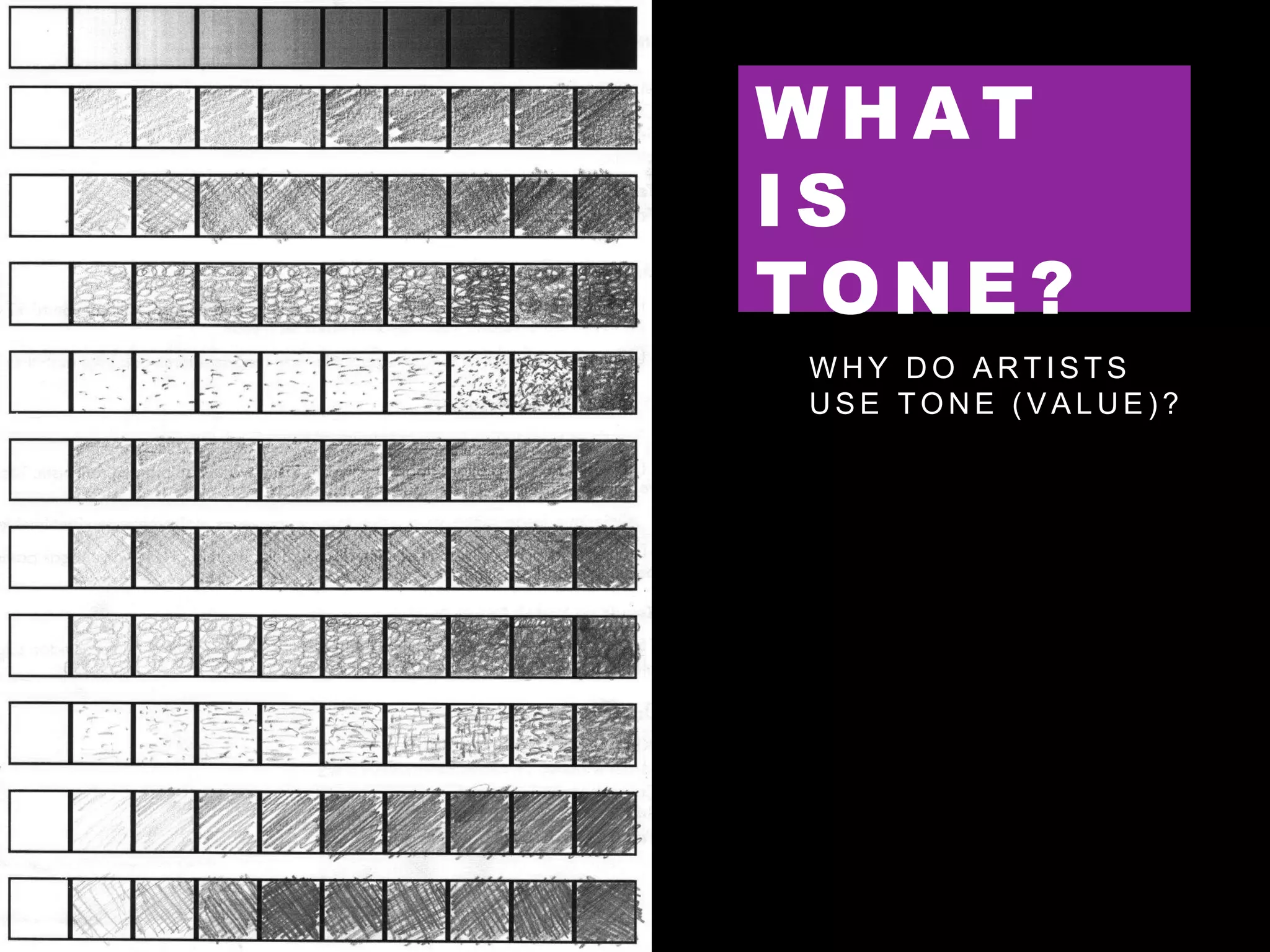 W H A T
I S
T O N E ?
W H Y D O A R T I S T S
U S E T O N E ( V A L U E ) ?
 