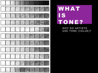 W H A T
I S
T O N E ?
W H Y D O A R T I S T S
U S E T O N E ( V A L U E ) ?
 