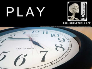 E S S . S K E L E T O N 4 A P P
P L A Y
"Ticking clock" flickr photo by dgoomany https://flickr.com/photos/dgoomany/4976874188 shared under a Creative Commons (BY-SA) license
 
