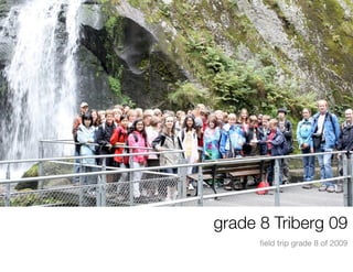 grade 8 Triberg 09
      ﬁeld trip grade 8 of 2009
 