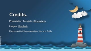 SLIDESMANIA.C
Credits.
Presentation Template: SlidesMania
Images: Unsplash
Fonts used in this presentation: Itim and Griffy
 