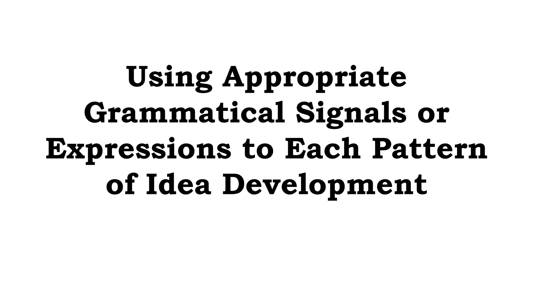 Using Appropaite Grammatical Signals or Expressions to Each Pattern Of