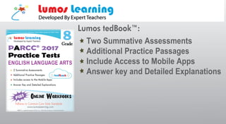 Two Summative Assessments
Additional Practice Passages
Include Access to Mobile Apps
Answer key and Detailed Explanations
Lumos tedBook™:
 
