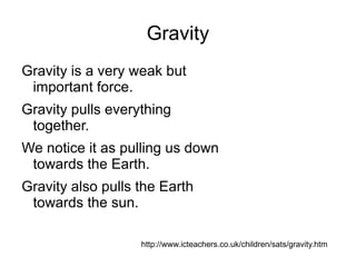 Forces are measured in Newtons, after Isaac Newton. 