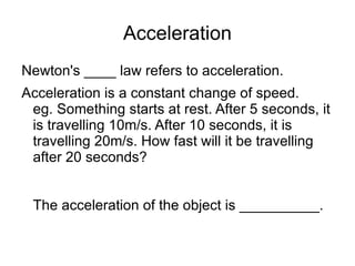 A force can cause an object to change its speed (a_________), change its direction or change its shape. 
