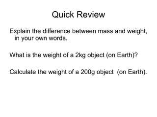 We notice it as pulling us down towards the Earth. 