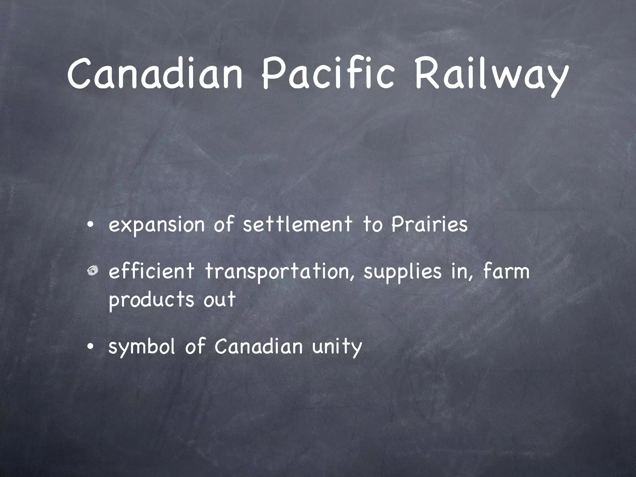 Canadian Pacific Railway expansion of settlement to Prairies efficient transportation, supplies in, farm products out symbol of Canadian unity 