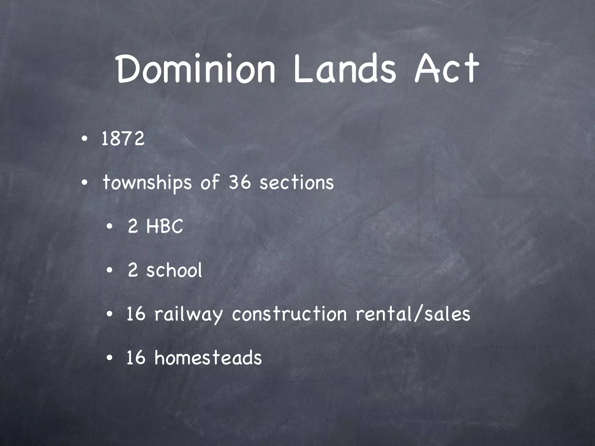 Dominion Lands Act 1872 townships of 36 sections 2 HBC 2 school 16 railway construction rental/sales 16 homesteads 