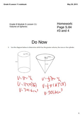 Grade 8 Lesson 11.notebook
1
May 29, 2015
Homework:
Page S.84
#3 and 4
Grade 8 Module 5 Lesson 11:
Volume of Spheres
Do Now
 
