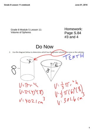 Grade 8 Lesson 11.notebook
1
June 01, 2016
Homework:
Page S.84
#3 and 4
Grade 8 Module 5 Lesson 11:
Volume of Spheres
Do Now
 