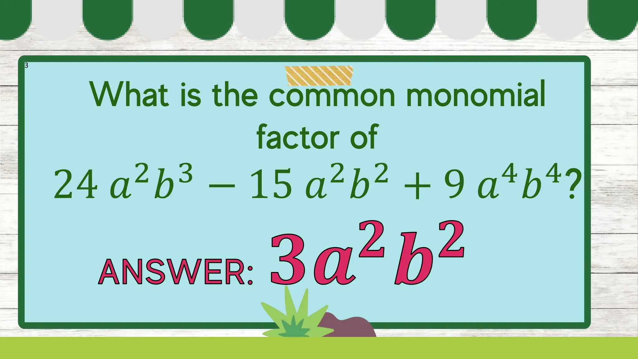 3
24 𝑎2
𝑏3
− 15 𝑎2
𝑏2
+ 9 𝑎4
𝑏4