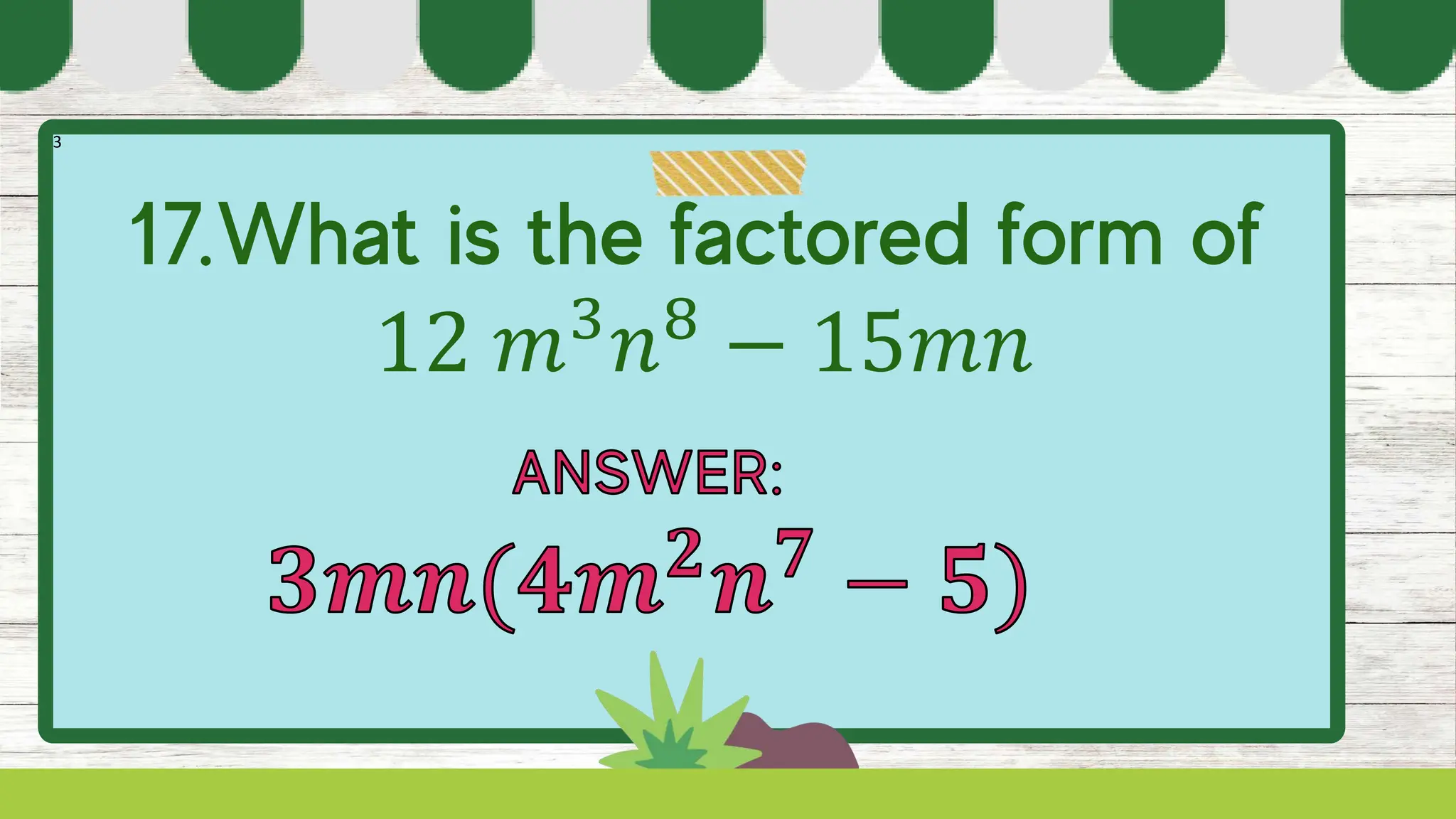 3
12 𝑚3
𝑛8
− 15𝑚𝑛