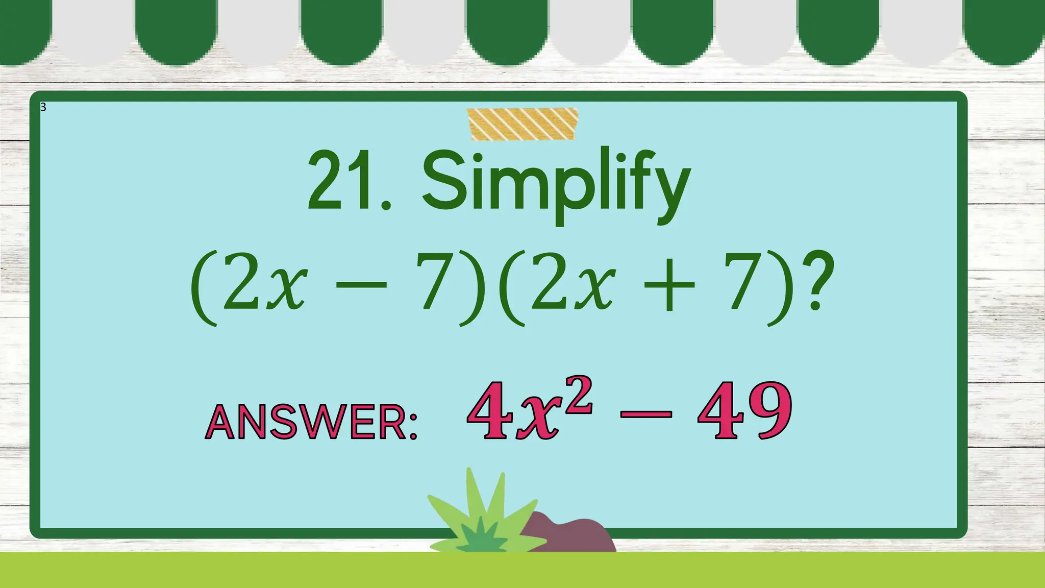 3
(2𝑥 − 7)(2𝑥 + 7)