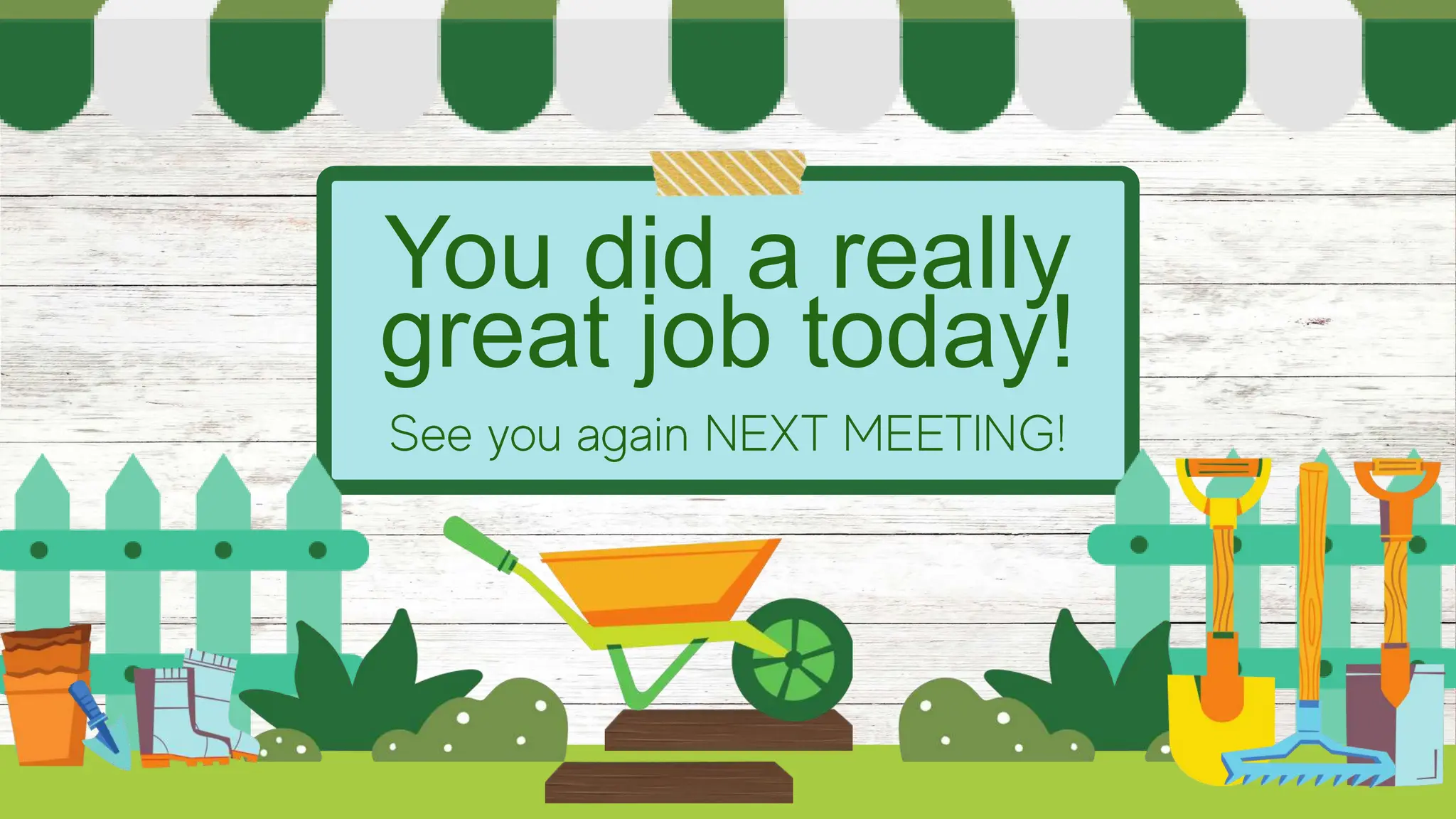 You did a really
great job today!