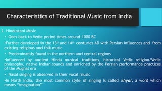 Instrumental Music
🞅Some instruments are used primarily in North Indian music
(Hindustani Sangeet) while many others are u...
