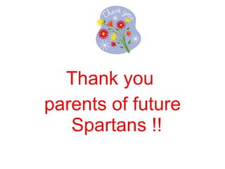 Thank you  parents of future Spartans !! 