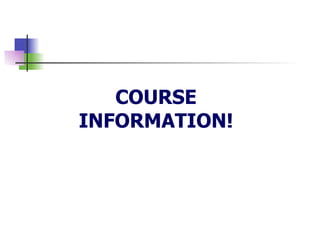 COURSE INFORMATION! 