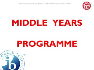 Developing responsible global citizens and leaders through academic excellence




MIDDLE YEARS

PROGRAMME
 