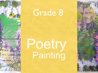 Grade 8
Poetry
Painting
 