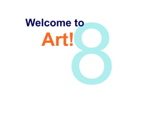 Art!
Welcome to
 