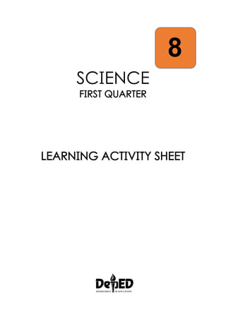 8
SCIENCE
FIRST QUARTER
LEARNING ACTIVITY SHEET
 