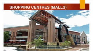 SHOPPING CENTRES (MALLS)
 