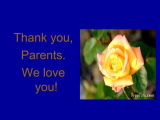 Thank you,  Parents. We love you! 