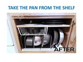 TAKE THE PAN FROM THE SHELF
 