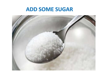 ADD SOME SUGAR
 
