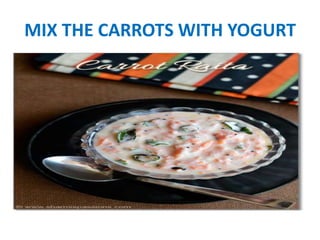MIX THE CARROTS WITH YOGURT
 