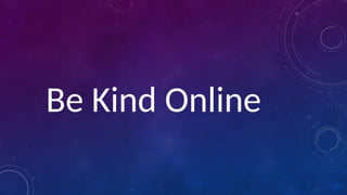 Be Kind Online
 