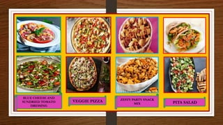 BLUE CHEESE AND
SUNDRIED TOMATO
DRESSING
VEGGIE PIZZA ZESTY PARTY SNACK
MIX PITA SALAD
 