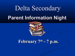 Delta Secondary
Parent Information Night



    February 7th - 7 p.m.
 