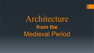 Architecture
from the
Medieval Period
 