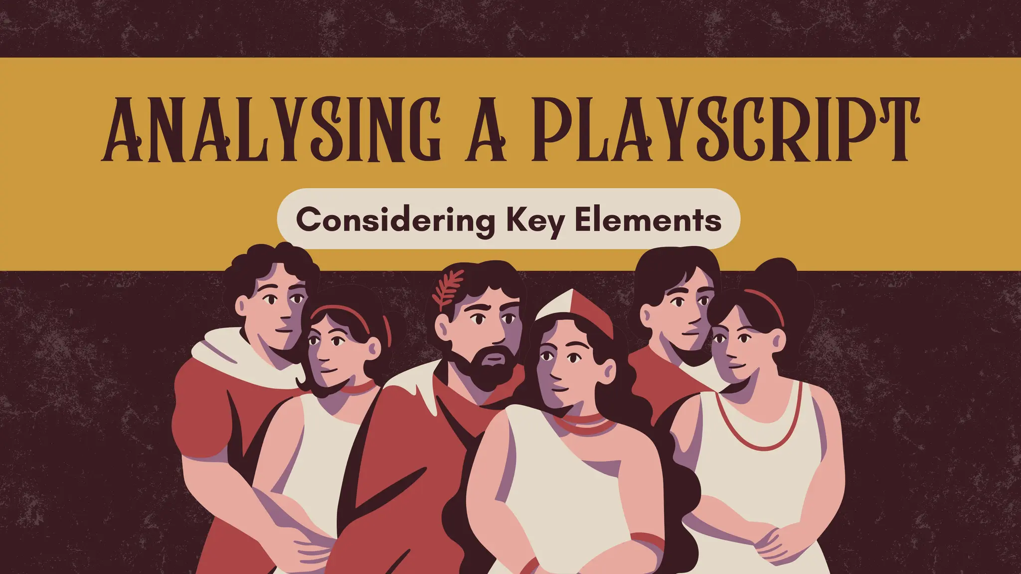 analysing a playscript
Considering Key Elements
 