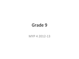 Grade 9

MYP 4 2012-13
 