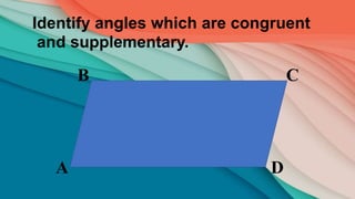 D
C
B
A
Identify angles which are congruent
and supplementary.
 