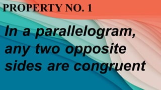 PROPERTY NO. 1
In a parallelogram,
any two opposite
sides are congruent
 