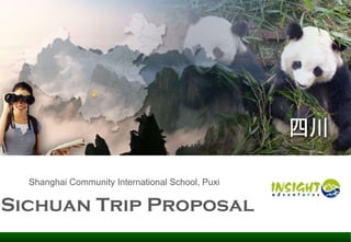 Sichuan Trip Proposal  Shanghai Community International School, Puxi 