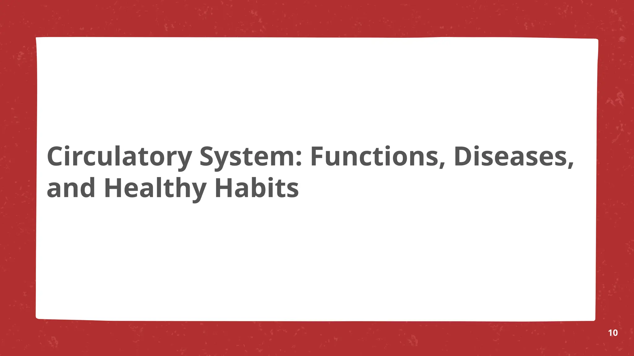 10
Circulatory System: Functions, Diseases,
and Healthy Habits
 