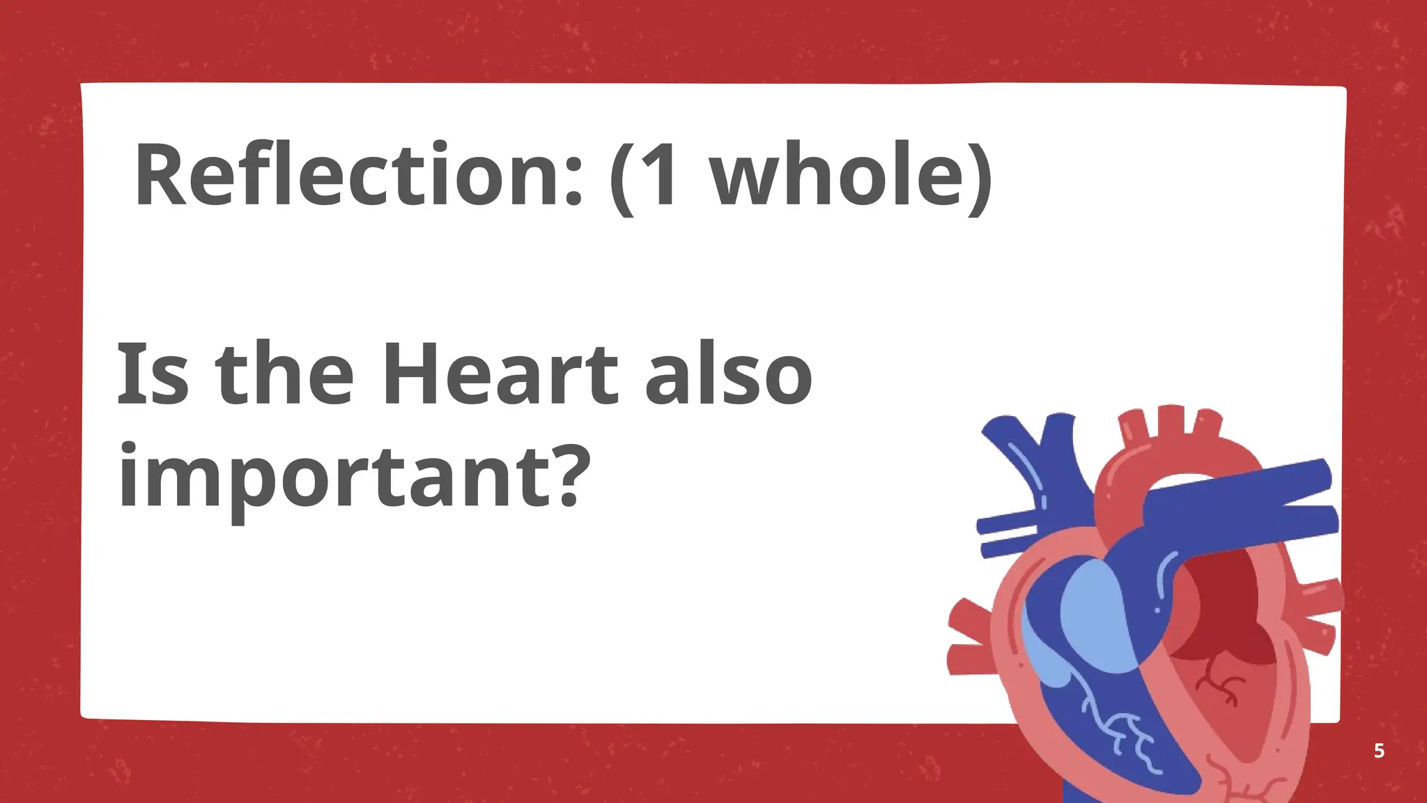 Is the Heart also
important?
5
Reflection: (1 whole)
 