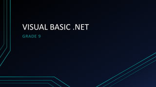VISUAL BASIC .NET
GRADE 9
 