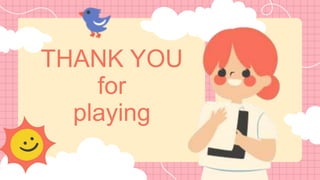 THANK YOU
for
playing
 