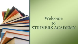 Welcome
to
STRIVERS ACADEMY
 
