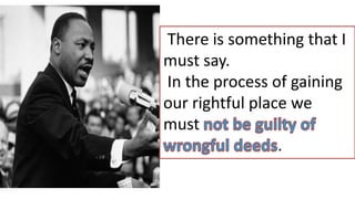 There is something that I
must say.
In the process of gaining
our rightful place we
must
.
 