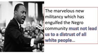 The marvelous new
militancy which has
engulfed the Negro
community
…
 
