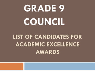 grade 9 LIST-OF-CANDIDATES-FOR-ACADEMIC-EXCELLENCE-AWARD-PT-Copy (1).pptx