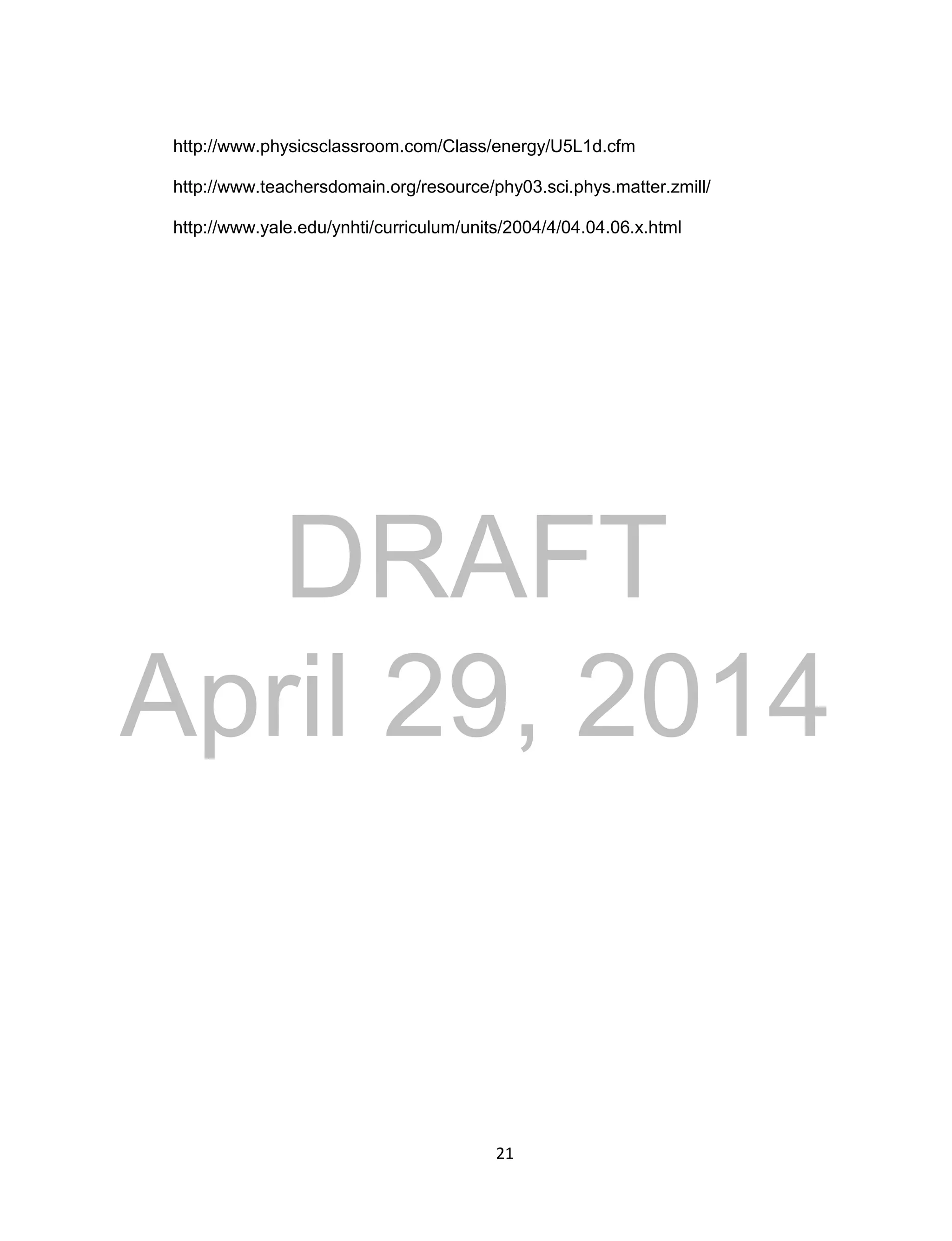 DRAFT
April 29, 2014
21
http://www.physicsclassroom.com/Class/energy/U5L1d.cfm
http://www.teachersdomain.org/resource/phy03.sci.phys.matter.zmill/
http://www.yale.edu/ynhti/curriculum/units/2004/4/04.04.06.x.html
 