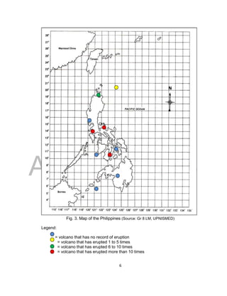 DRAFT
April 29, 2014
6
Fig. 3. Map of the Philippines (Source: Gr 8 LM, UPNISMED)
Legend:
= volcano that has no record of eruption
= volcano that has erupted 1 to 5 times
= volcano that has erupted 6 to 10 times
= volcano that has erupted more than 10 times
 