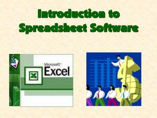 Introduction to
Spreadsheet Software
 